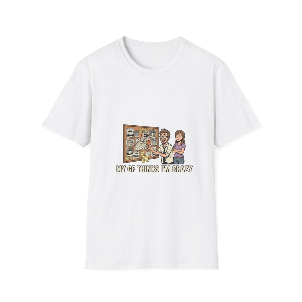 My GF Thinks I'm Crazy Tee