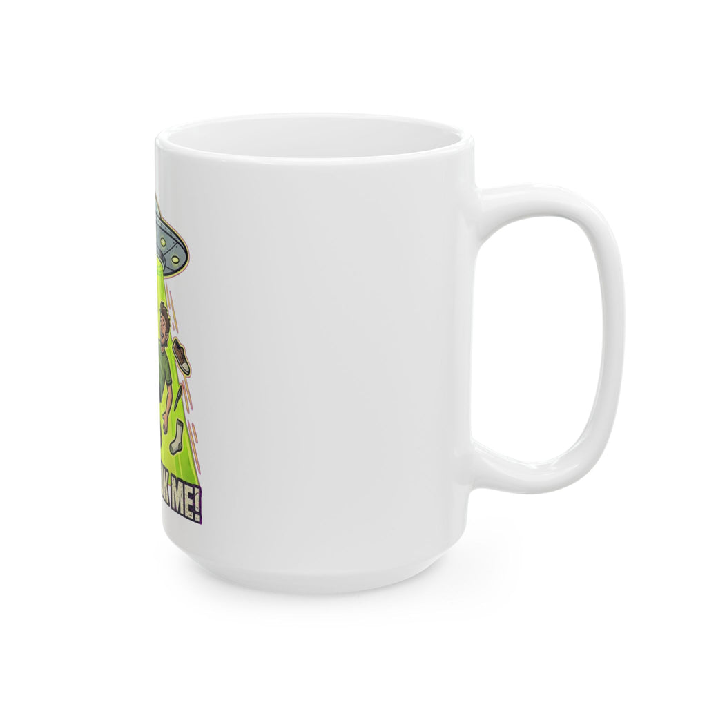They Took Me! — Ceramic Mug