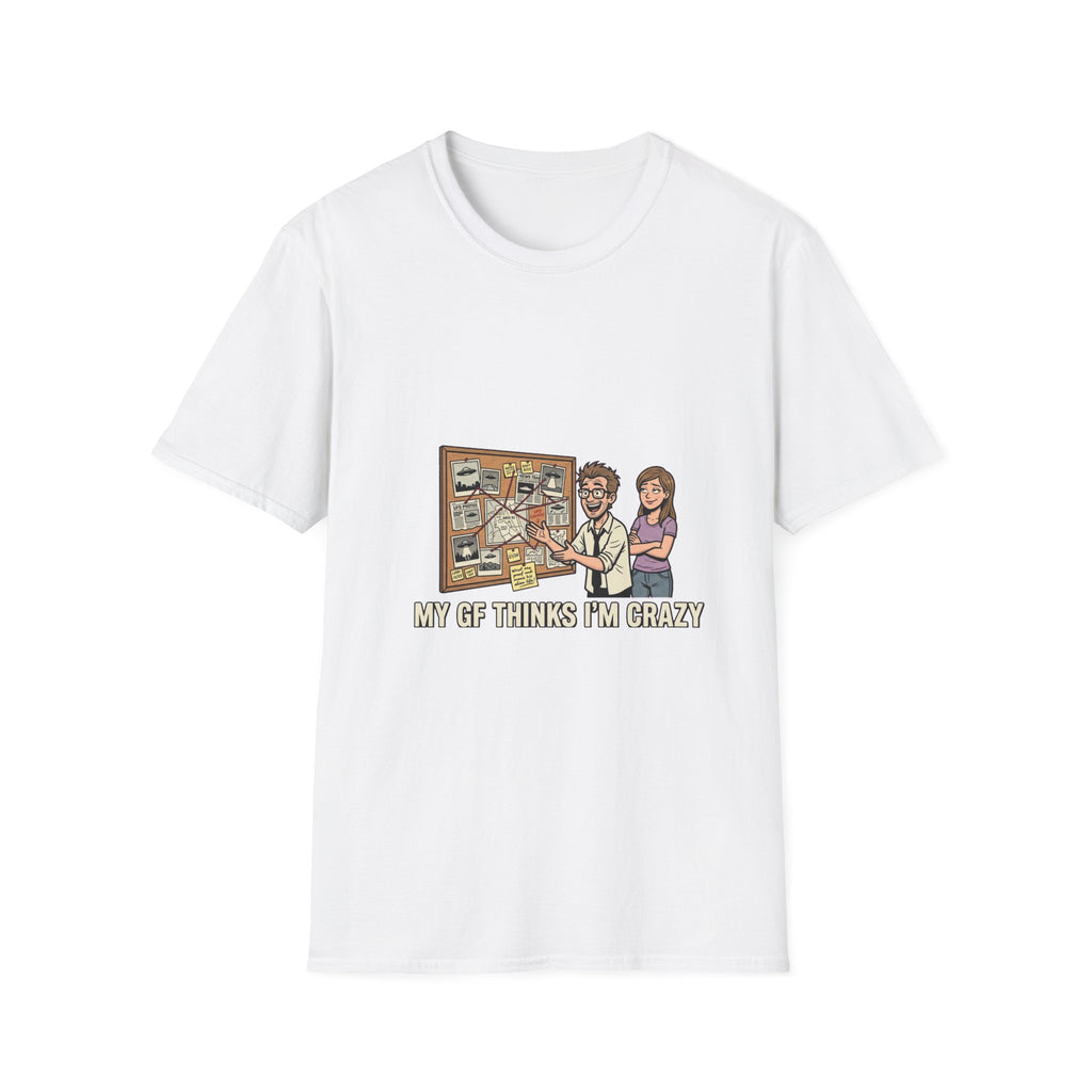 My GF Thinks I'm Crazy Tee