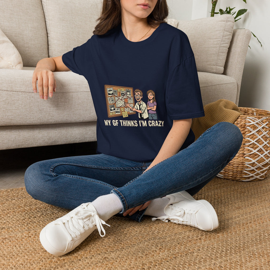 My GF Thinks I'm Crazy Tee
