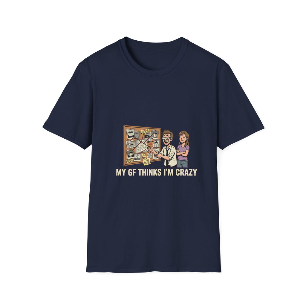 My GF Thinks I'm Crazy Tee