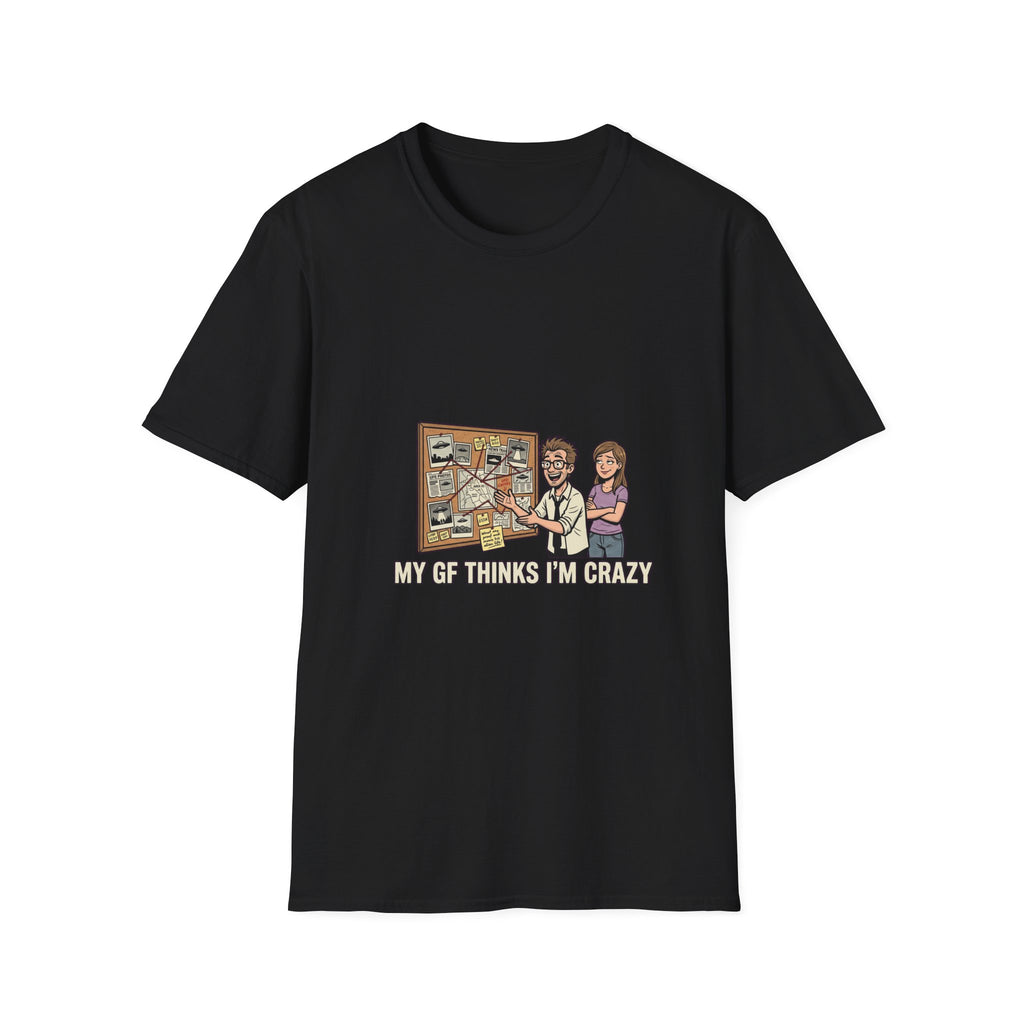 My GF Thinks I'm Crazy Tee