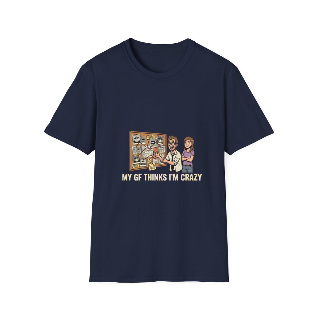 My GF Thinks I'm Crazy Tee